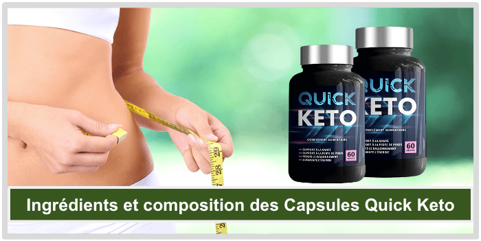 Ingrédients et composition des Capsules Quick Keto