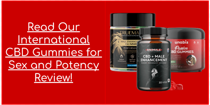 Read our international CBD Gummies for Sex and Potency Review