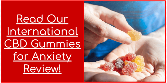 Read Our International CBD Gummies for Anxiety Review